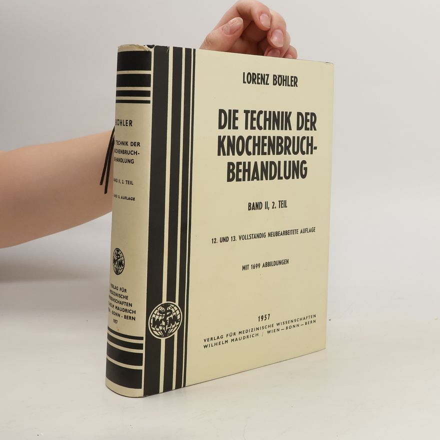 Lorenz Böhler Die Technik der Knochenbruchbehandlung II.
