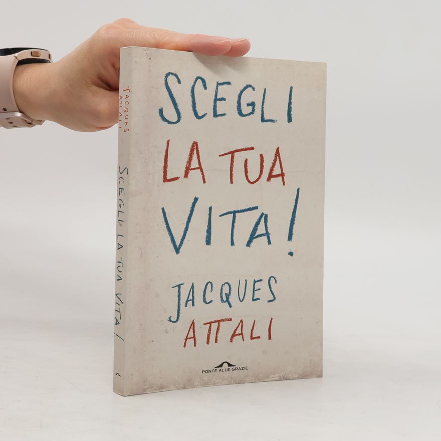 Jacques Attali Scegli la tua vita!