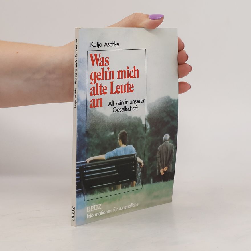 Katja Aschke Was geh'n mich alte Leute an
