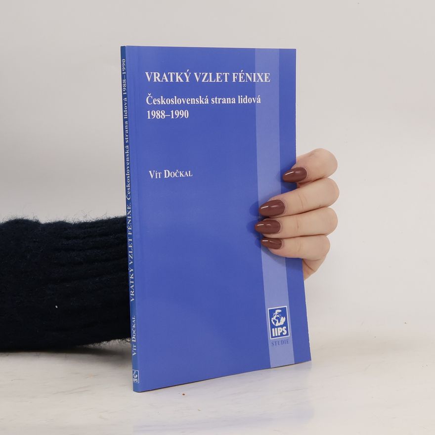 Vít Dočkal Vratký vzlet Fénixe : Československá strana lidová 1988-1990 (s věnováním autora)