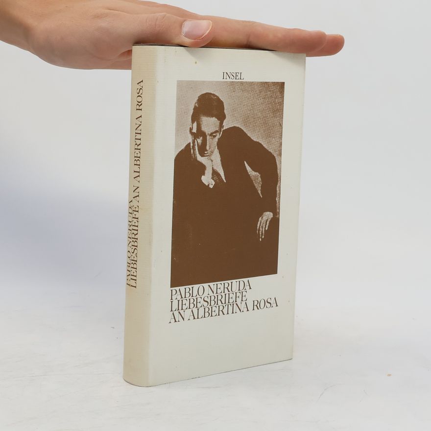Pablo Neruda Liebesbriefe an Albertina Rosa