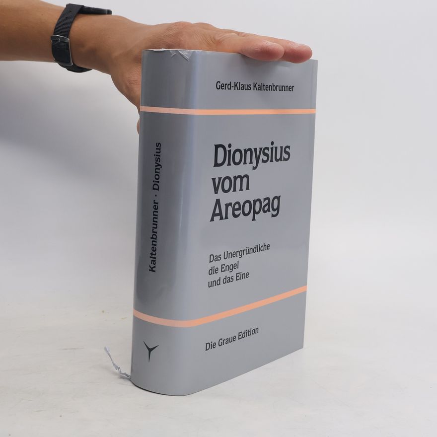 Gerd-Klaus Kaltenbrunner Dionysius vom Areopag. Das Unergründliche, die Engel und das Eine