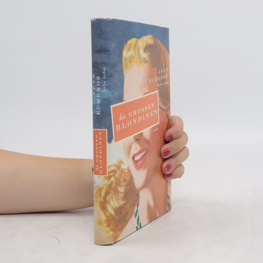 Jean Echenoz Die grossen Blondinen. Roman. Aus d. Französ. v. Hinrich Schmidt-Henkel