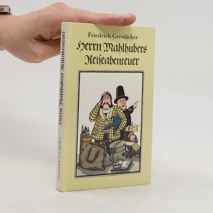 Friedrich Gerstäcker Herrn Mahlhubers Reiseabenteuer