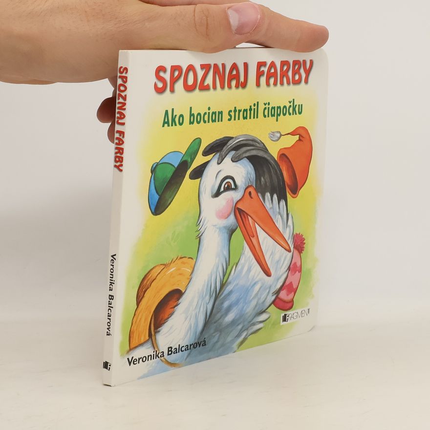 Veronika Balcarová Spoznaj farby : ako bocian strati čiapočlu