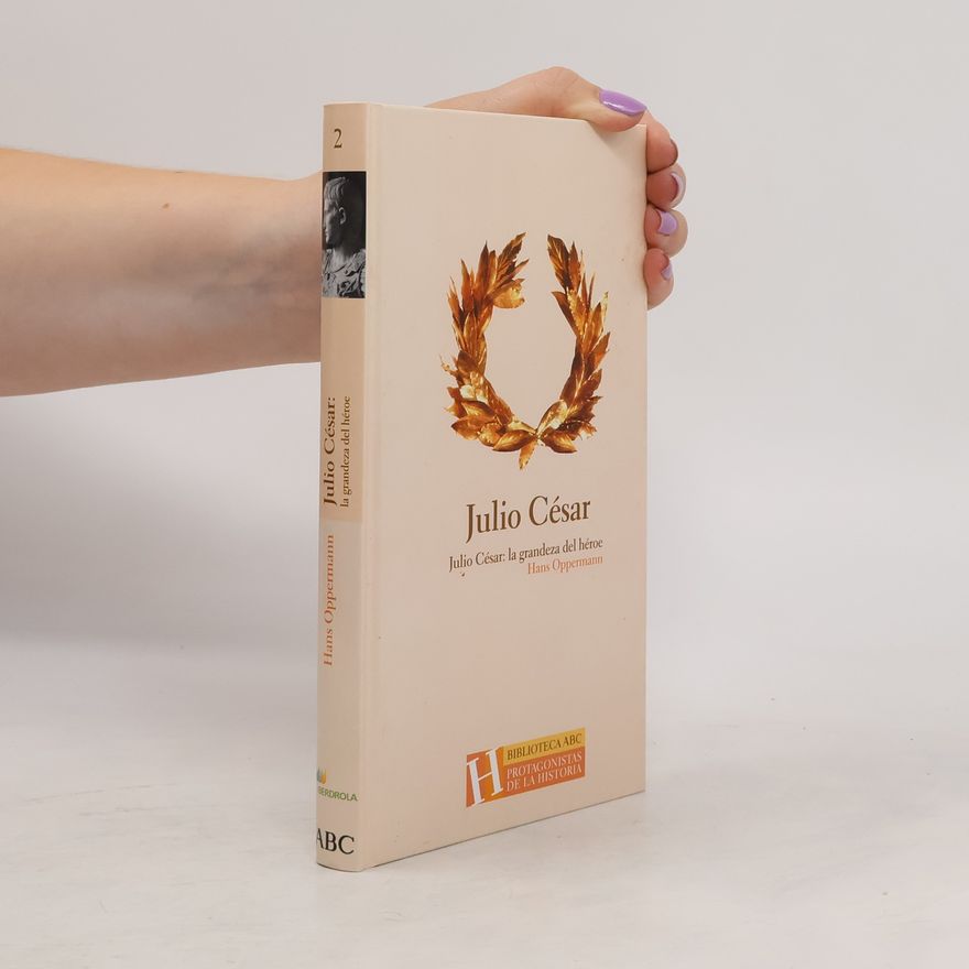 Hans Oppermann Julio César: La grandeza del héroe