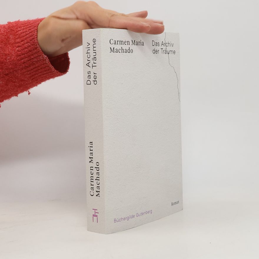 Carmen Maria Machado Das Archiv der Träume