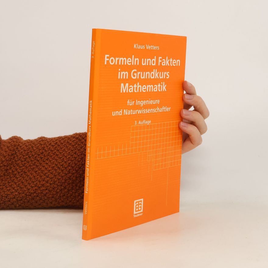 Klaus Vetters Formeln und Fakten im Grundkurs Mathematik für Ingenieure und Naturwissenschaftler