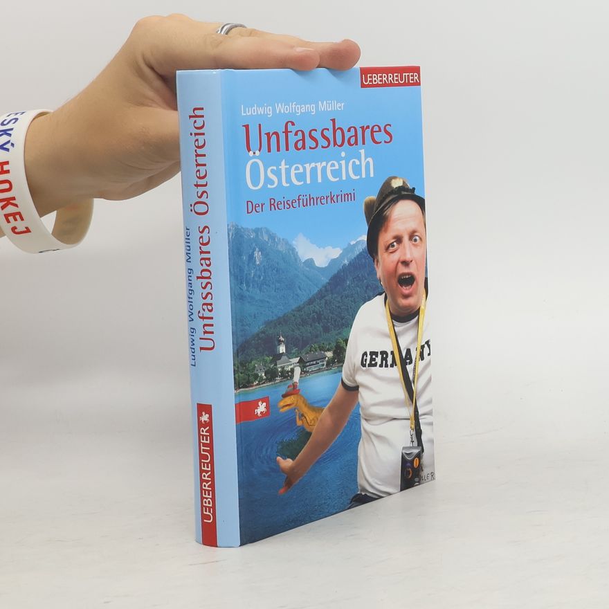 Ludwig Wolfgang Müller Unfassbares Österreich