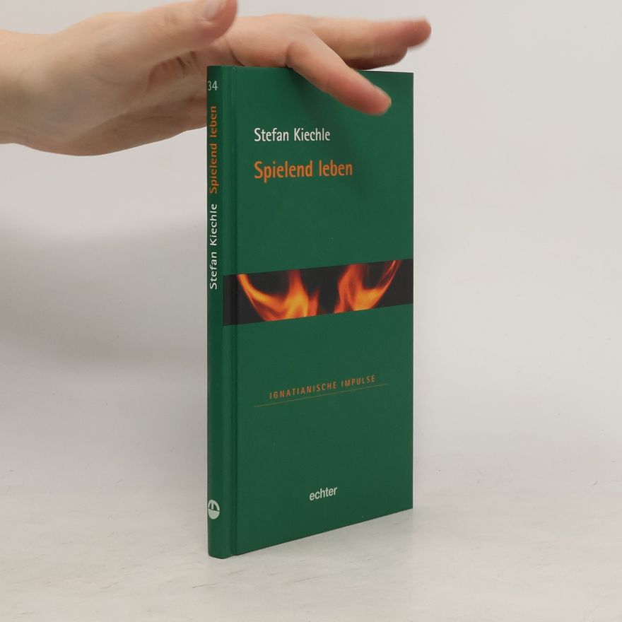 Stefan Kiechle Ignatianische Impulse - 34: Spielend leben