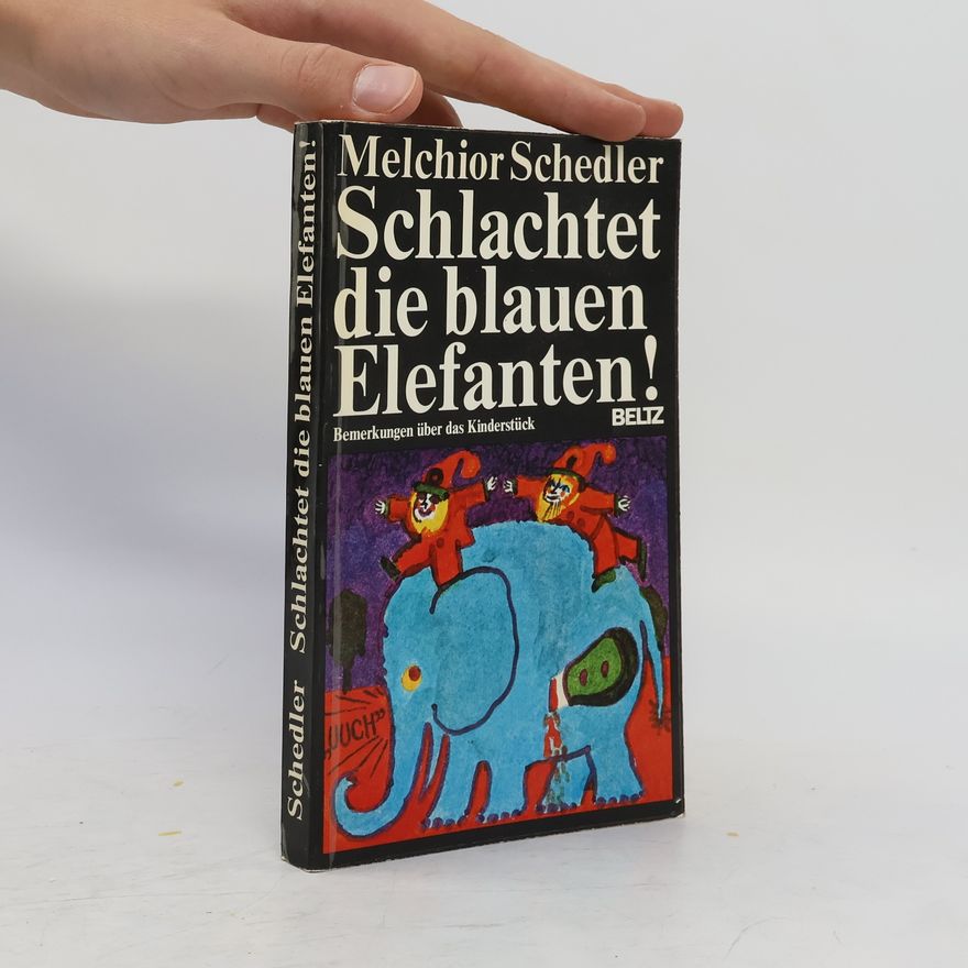 Melchior Schedler Schlachtet die blauen Elefanten