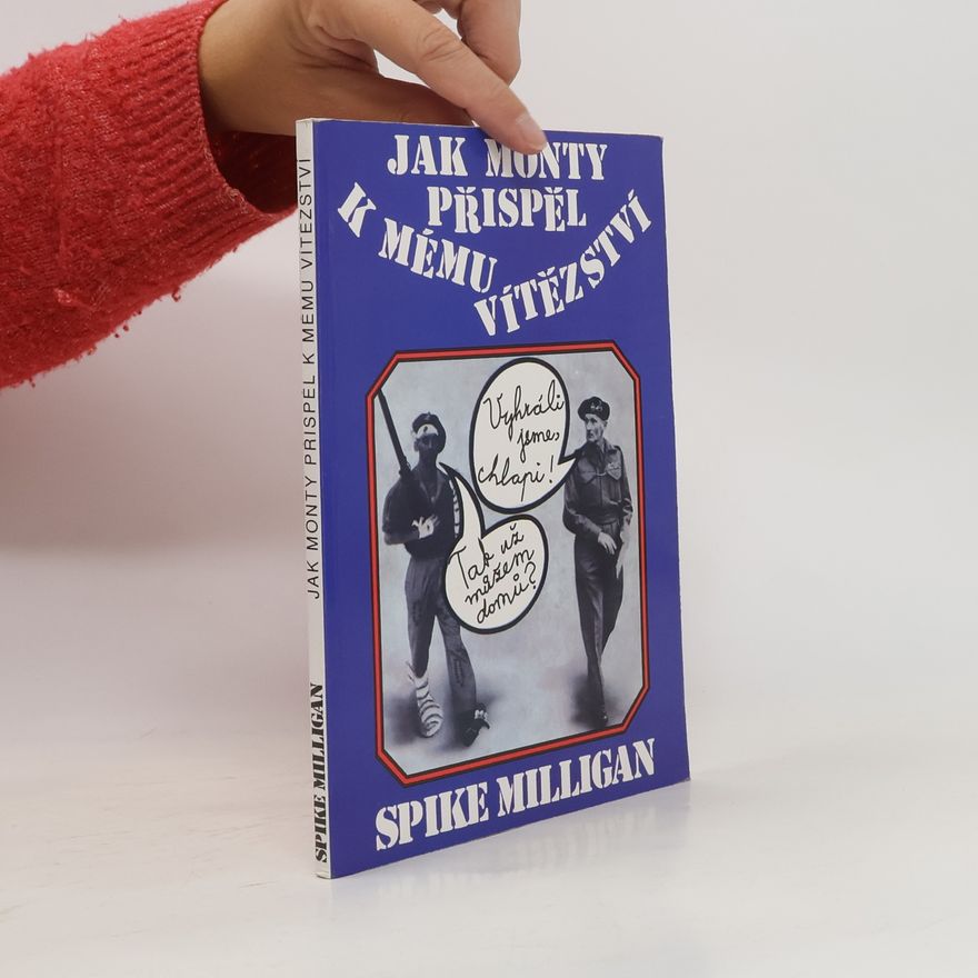 Spike Milligan Jak Monty přispěl k mému vítězství. Válečný životopis - III. díl (1 svazek)