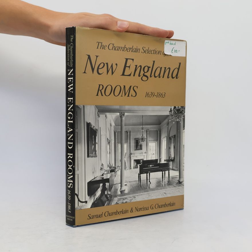 Samuel E. Chamberlain The Chamberlain Selection of New England Rooms, 1639-1863