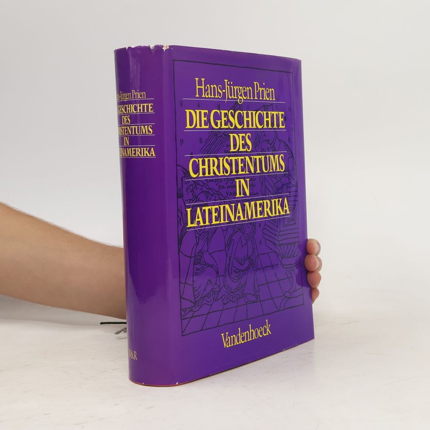 Hans-Jürgen Prien Die Geschichte des Christentums in Lateinamerika