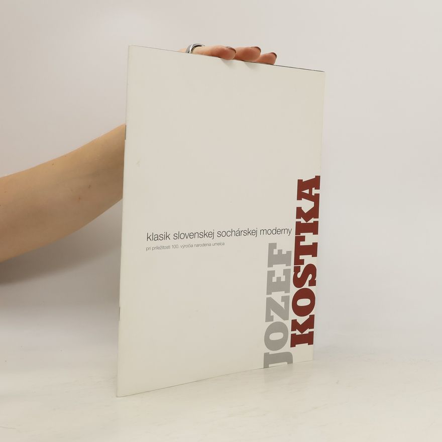 Jozef Kostka Jozef Kostka : klasik slovenskej sochárskej moderny : pri príležitosti 100. výročia narodenia umelca