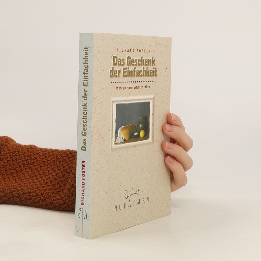 Richard J. Foster Das Geschenk der Einfachheit