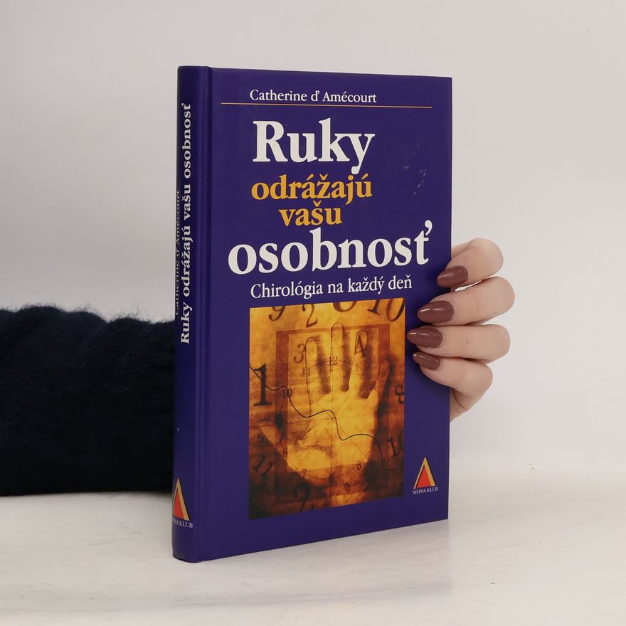 Catherine D. Amecourt Ruky odrážajú vašu osobnosť: Chirológia na každý deň