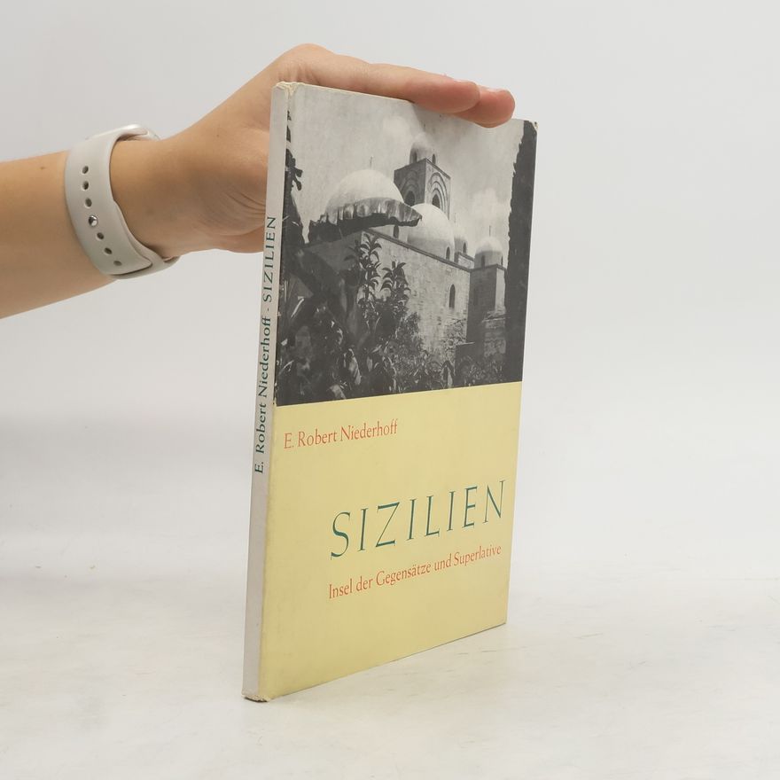 E. Robert Niederhoff Sizilien. Insel der Gegensätze und Superlative