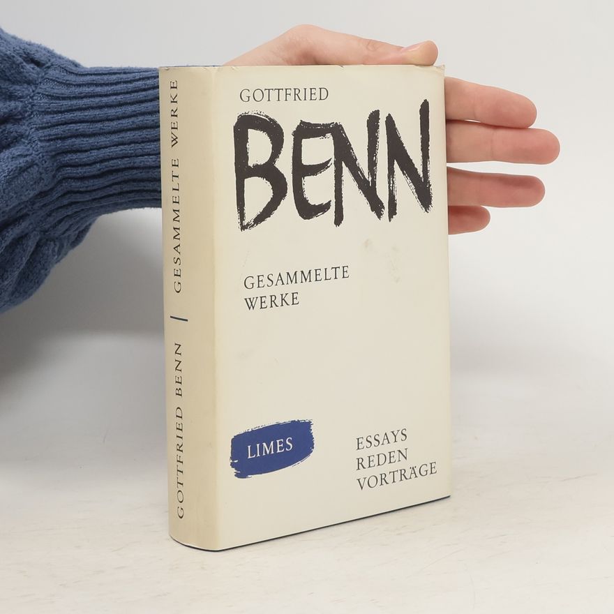 Gottfried Benn Gesammelte Werke . Essays, Reden, Vorträge
