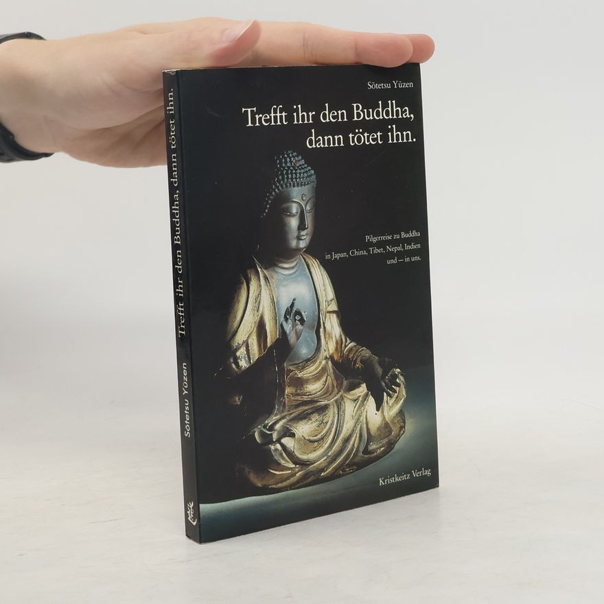 Sōtetsu Yūzen Trefft ihr den Buddha, dann tötet ihn
