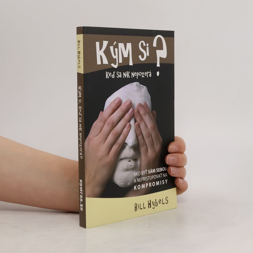 Bill Hybels Kým si, keď sa nik nepozerá?