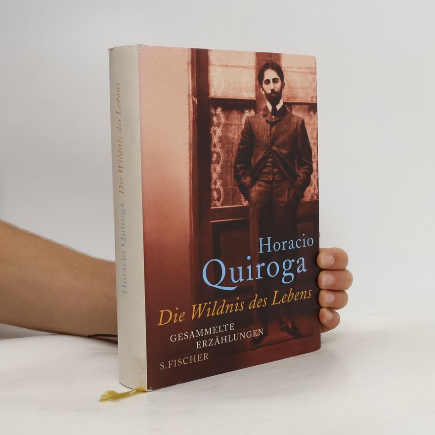 Horacio Quiroga Die Wildnis des Lebens
