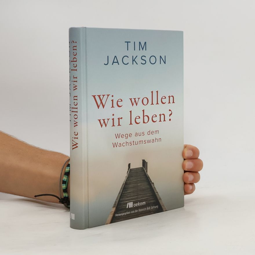 Tim Jackson Wie wollen wir leben?