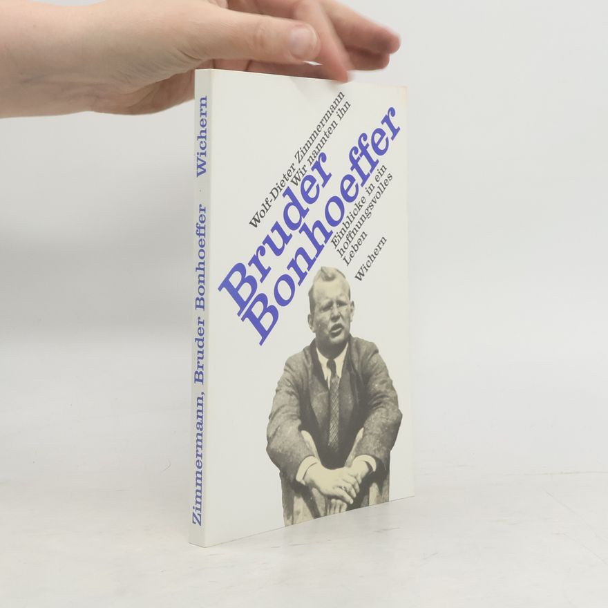Wolf-Dieter Zimmermann Wir nannten ihn Bruder Bonhoeffer