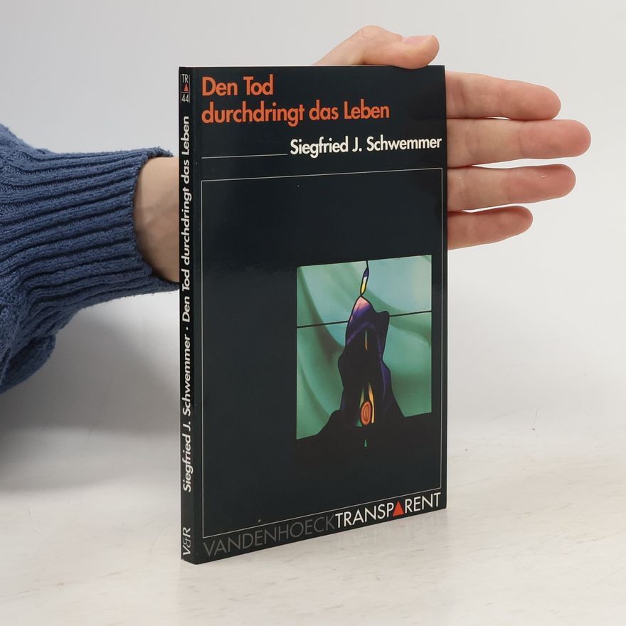 Siegfried J. Schwemmer Den Tod durchdringt das Leben