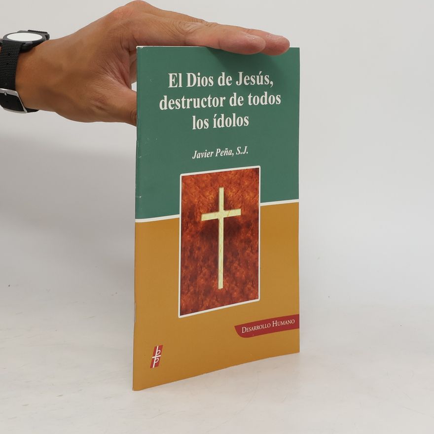 Javier F. Peña El Dios de Jesús, destructor de todos los ídolos