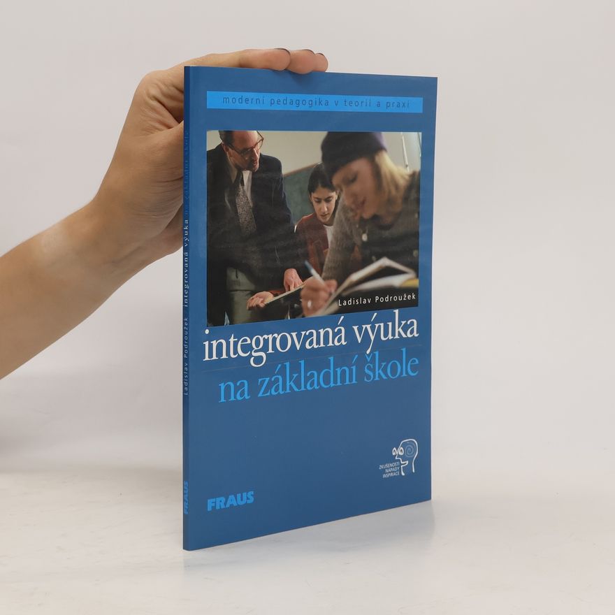 Ladislav Podroužek Integrovaná výuka na základní škole v teorii a praxi