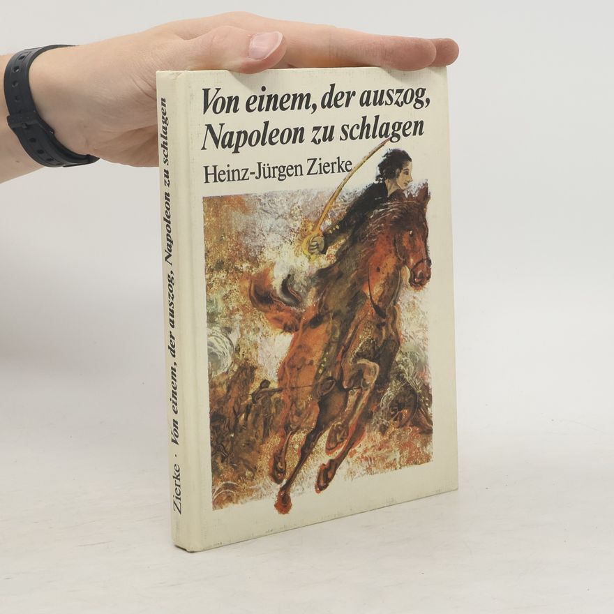Heinz-Jürgen Zierke Von einem, der auszog, Napoleon zu schlagen