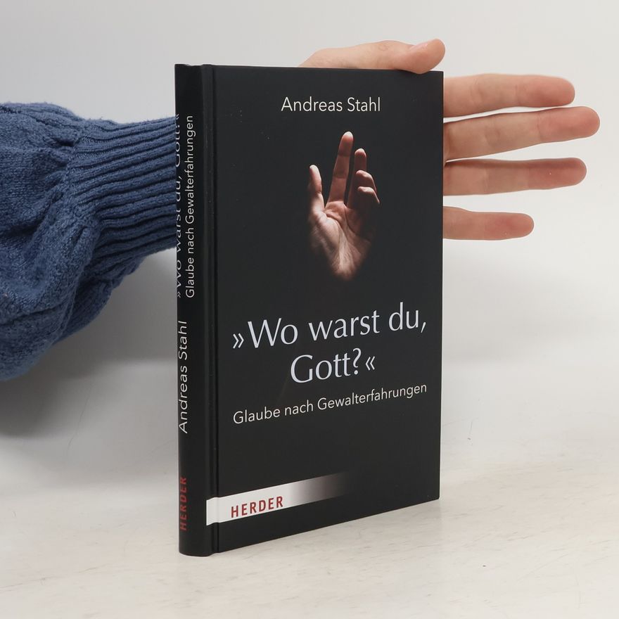 Andreas Stahl »Wo warst du, Gott?«