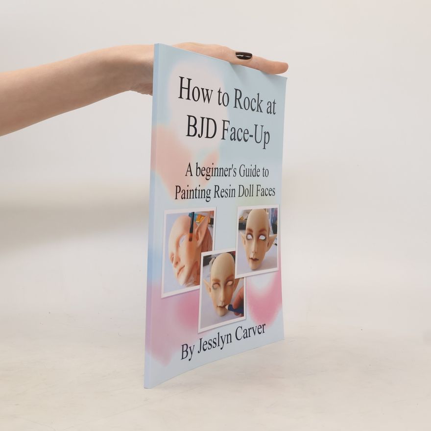 Jesslyn Carver How to Rock at Bjd Face-Ups