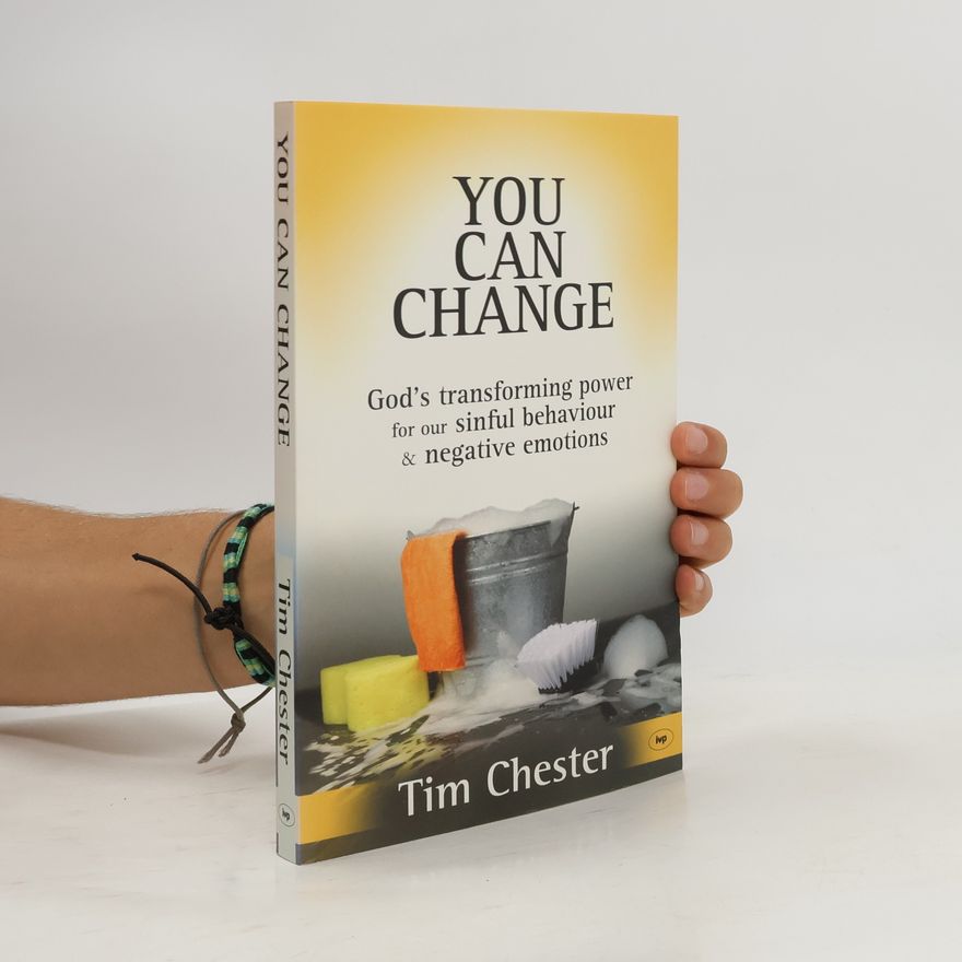 Tim Chester You Can Change: God's Transforming Power for Our Sinful Behaviour & Negative Emotions