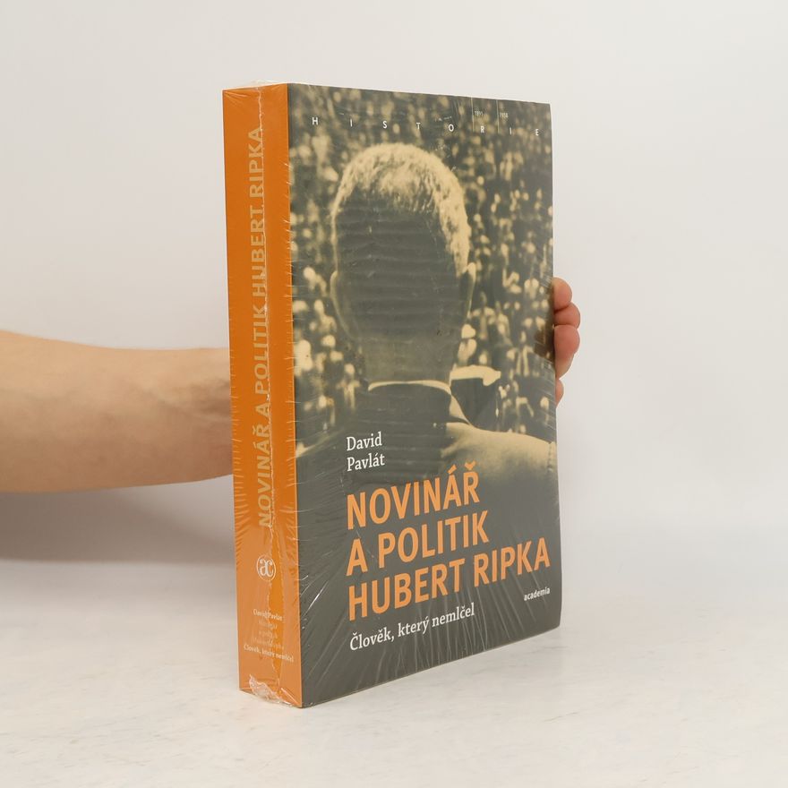 David Pavlát Novinář a politik Hubert Ripka : člověk, který nemlčel