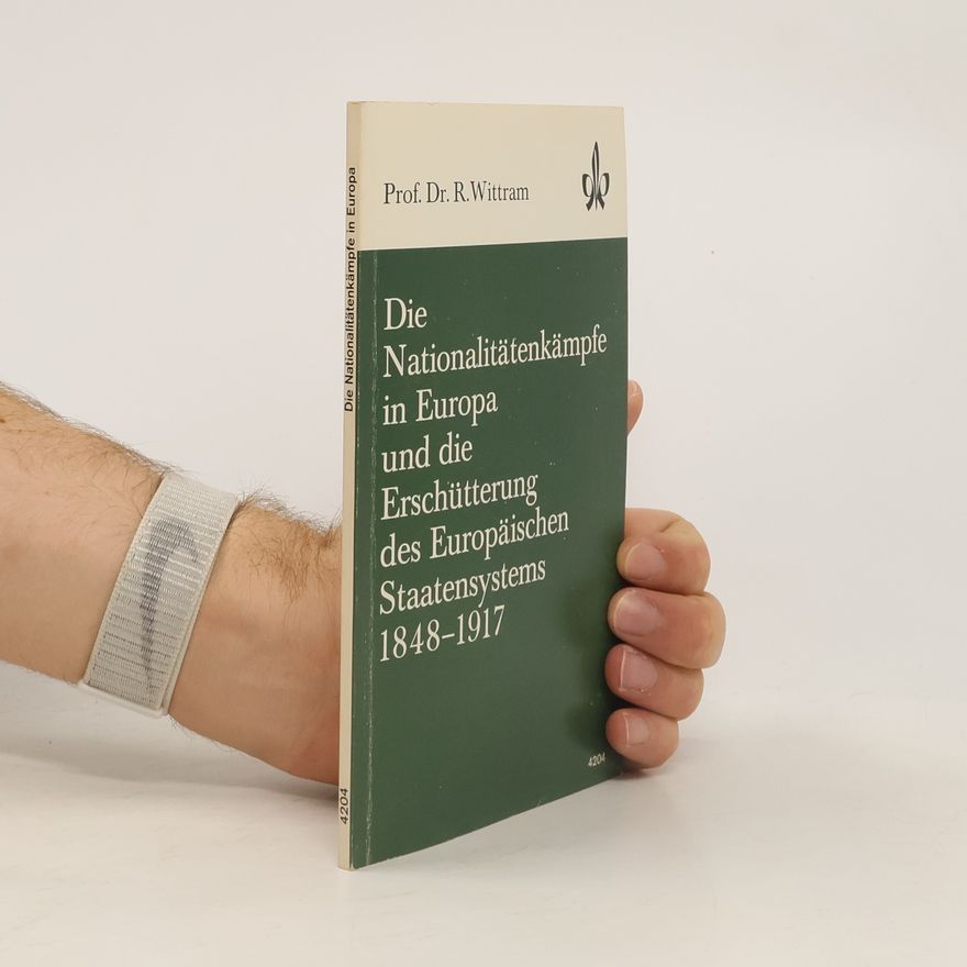 Reinhard Wittram Die Nationalitätenkämpfe in Europa und die Erschütterung des Europäischen Staatensystems (1848-1917)