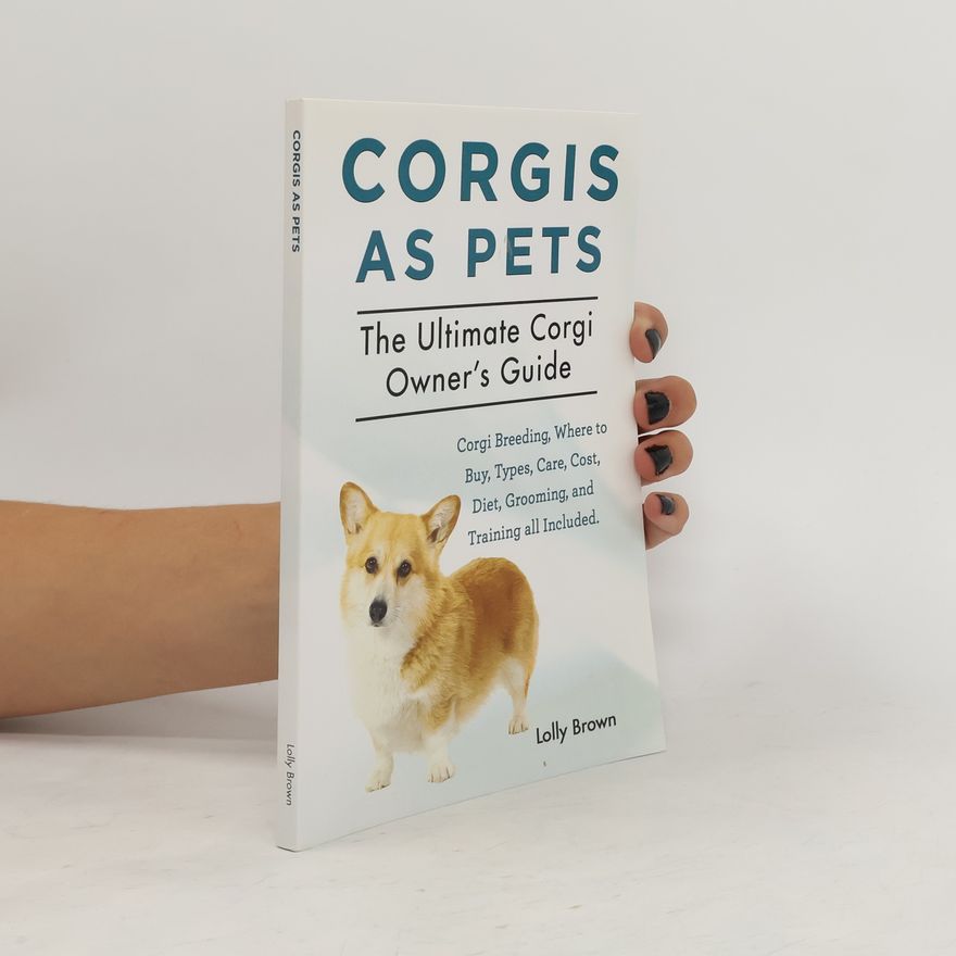 Lolly Brown Corgis as Pets: Corgi Breeding, Where to Buy, Types, Care, Cost, Diet, Grooming, and Training all Included. The Ultimate Corgi Owner's