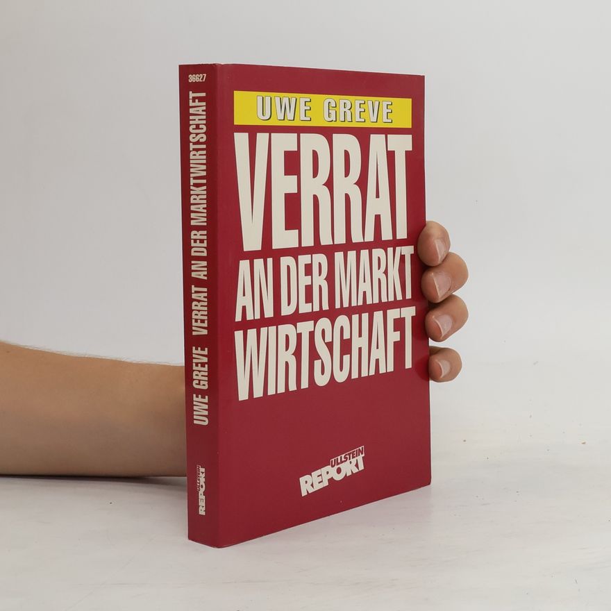 Uwe Greve Verrat an der Marktwirtschaft