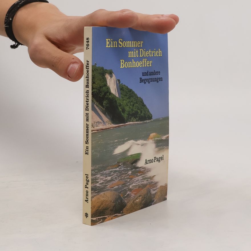 Arno Pagel Ein Sommer mit Dietrich Bonhoeffer und andere Begegnungen