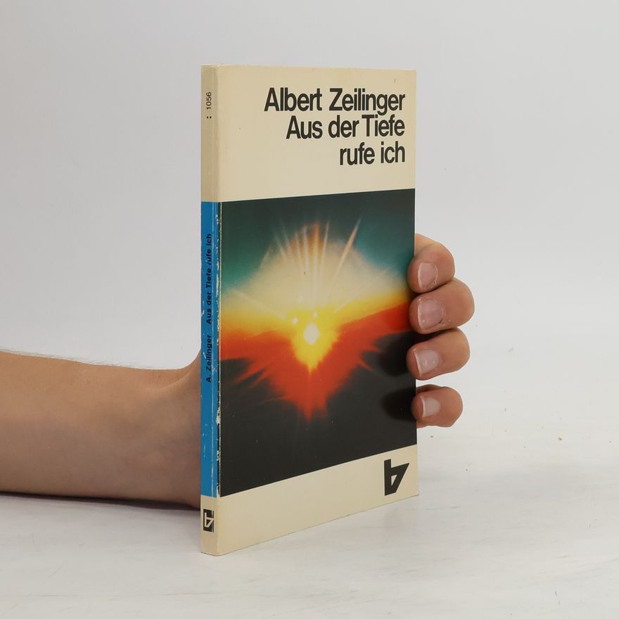 Albert Zeilinger Aus der Tiefe rufe ich