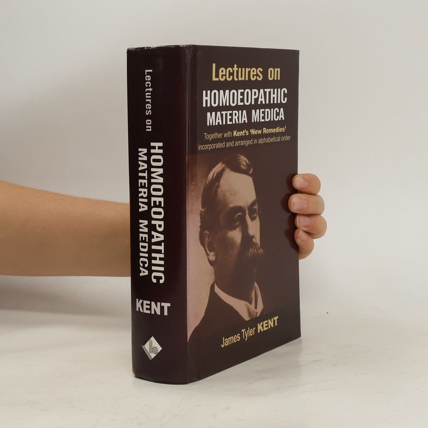 James Tyler Kent Lectures on Homoeopathic Materia Medica