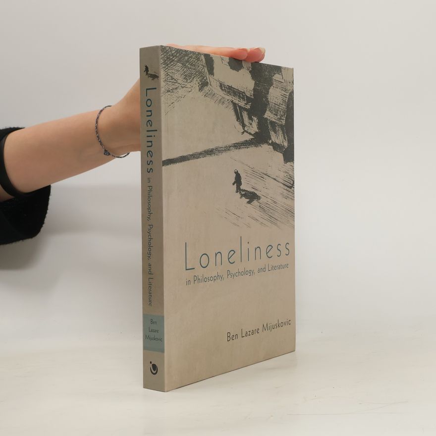 Ben Lazare Mijuskovic Loneliness in Philosophy, Psychology, and Literature