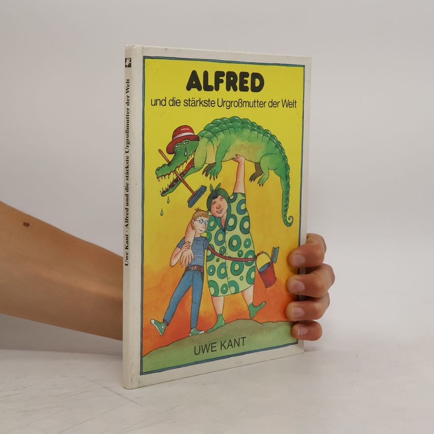 Uwe Kant Alfred und die stärkste Urgrossmutter der Welt