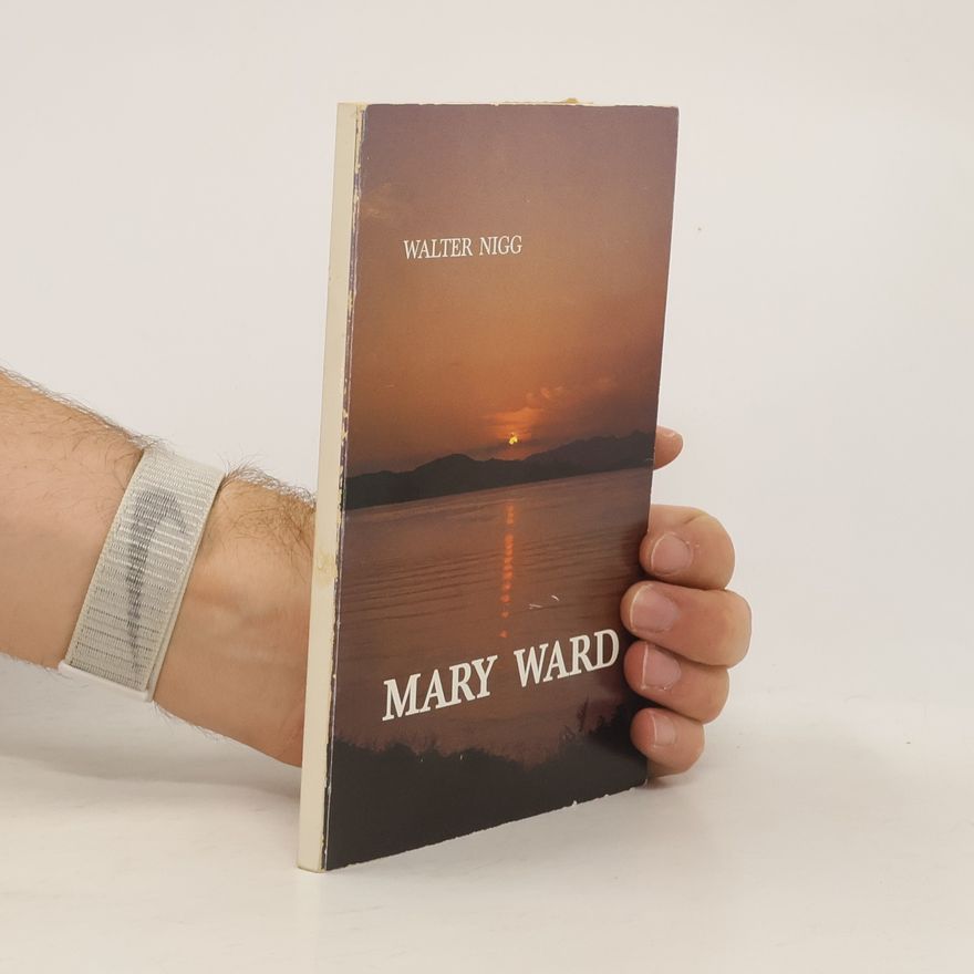 Walter Nigg Mary Ward. Žena se nevzdává