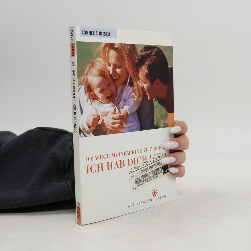Cornelia Nitsch 100 Wege, meinem Kind zu zeigen: Ich hab dich lieb