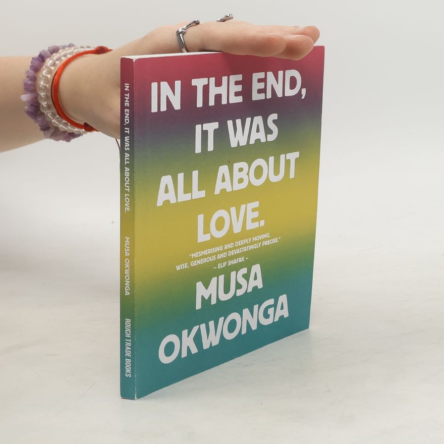 Musa Okwonga In The End, It Was All About Love