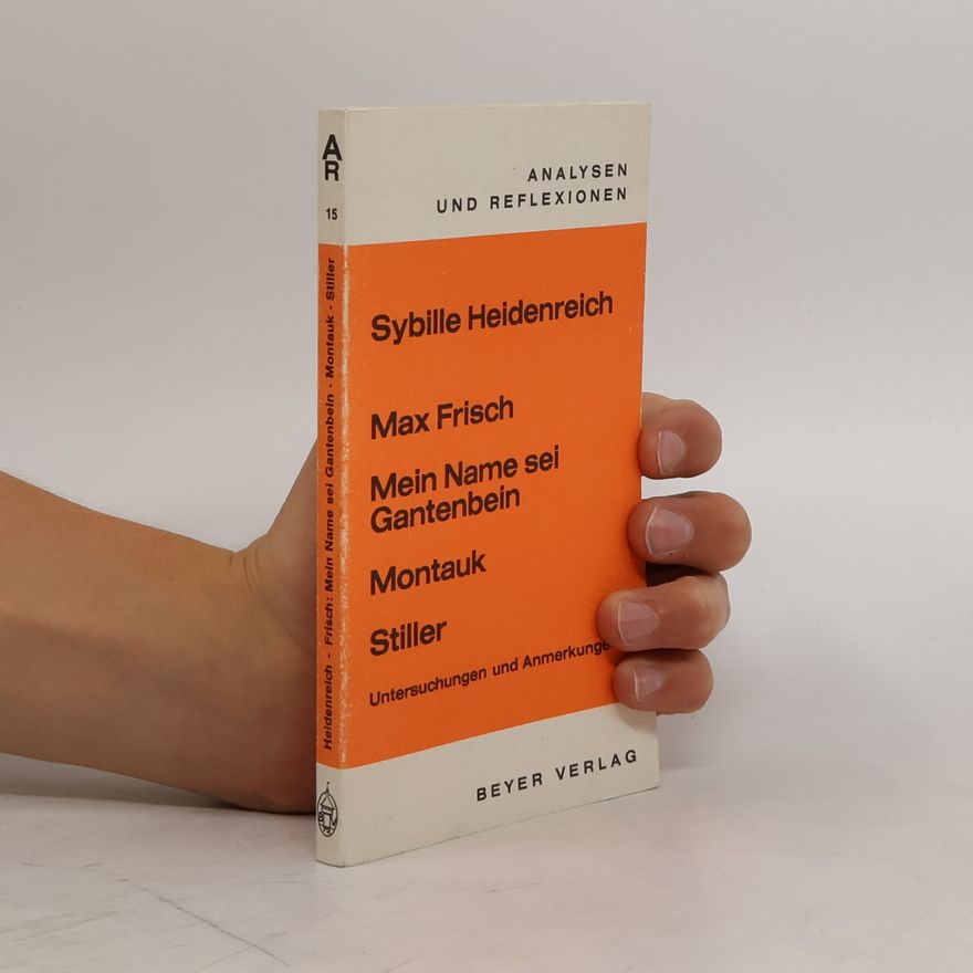Sybille Heidenreich Analysen und Reflexionen, Bd.15, Max Frisch 'Mein Name sei Gantenbein', 'Montauk', 'Stiller'