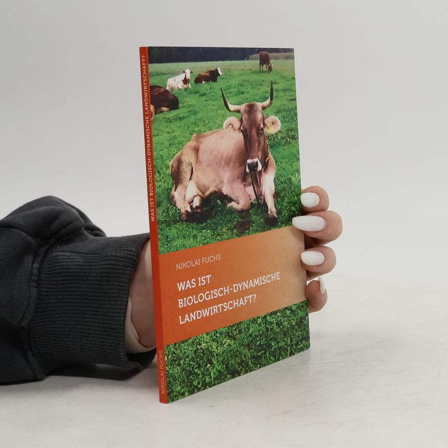 Nikolai Fuchs Was ist biologisch-dynamische Landwirtschaft?