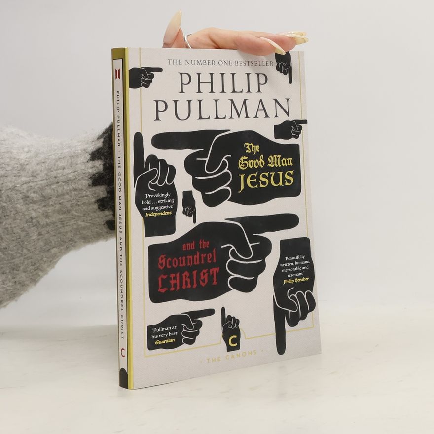 Philip Pullman The good man Jesus and the scoundrel Christ